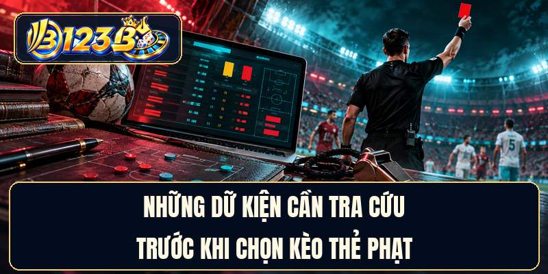 Những dữ kiện cần tra cứu trước khi chọn kèo thẻ phạt
