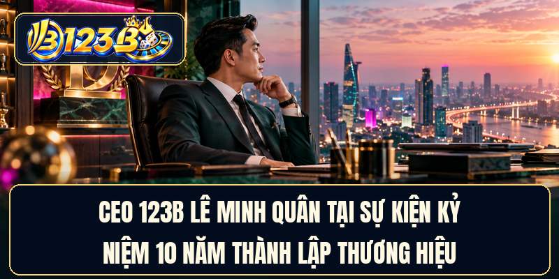 CEO 123B Lê Minh Quân tại sự kiện kỷ niệm 10 năm thành lập thương hiệu