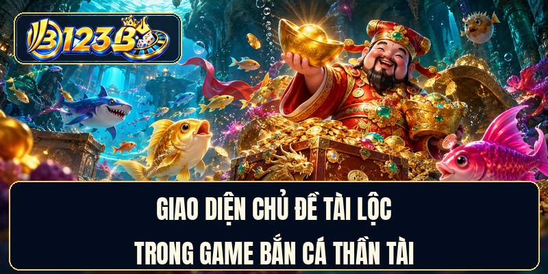 Giao diện chủ đề tài lộc trong game bắn cá thần tài