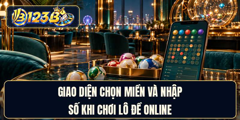 Giao diện chọn miền và nhập số khi chơi lô đề online