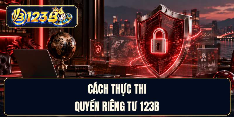 Cách thực thi quyền riêng tư 123B
