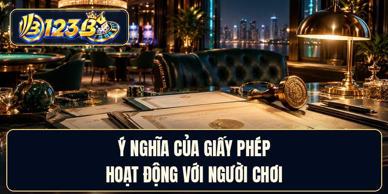 Ý nghĩa của giấy phép hoạt động 123B với người chơi