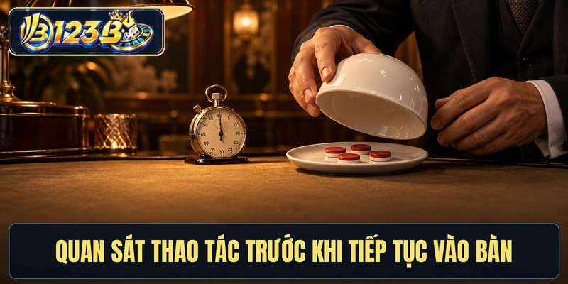 Quan sát thao tác trước khi tiếp tục vào bàn